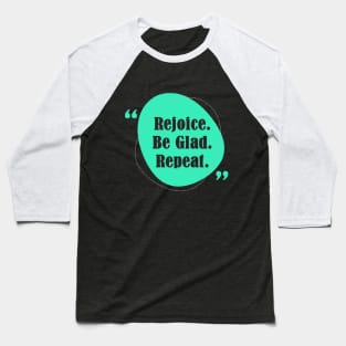 Rejoice Be Glad Repeat! Baseball T-Shirt